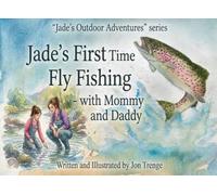 Jade's First Time Fly Fishing - With Mommy and Daddy (Jade's Outdoor Adventures)
