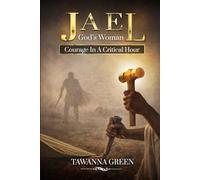 JAEL God's Woman: Courage In a Critical Hour