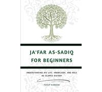 Ja'far As-Sadiq For Beginners: Understanding His Life, Knowledge, and Role in Islamic History
