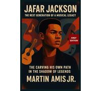 JAFAR JACKSON: The Next Generation of a Musical Legacy: Carving His Own Path in the Shadow of Legends (Biographies)