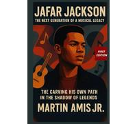 JAFAR JACKSON: The Next Generation of a Musical Legacy: Carving His Own Path in the Shadow of Legends (Biographies)