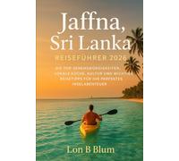 Jaffna, Sri Lanka Reiseführer 2026: Die Top- Sehenswürdigkeiten, lokale Küche, Kultur und wichtige Reisetipps für Ihr perfektes Inselabenteuer
