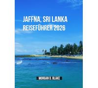 Jaffna, Sri Lanka Reiseführer 2026: Entdecken Sie das Herz der nördlichen Halbinsel Sri Lankas: Kultur, Küche und verborgene Schätze