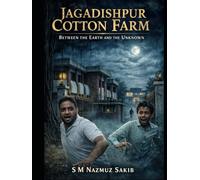 Jagadishpur Cotton Farm: Between the Earth and the Unknown (Horror)