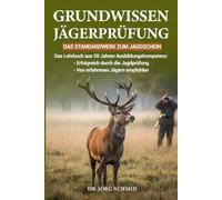JAGD - Grundwissen Jägerprüfung - Das Standartwerk zum Jagdschein:: Das Lehrbuch aus 50 Jahren Ausbildungskompetenz: - Erfolgreich durch die Jagdprüfung - Von erfahrenen Jägern empfohlen