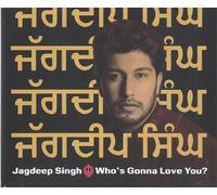 Jagdeep Singh - Who's Gonna Love You?