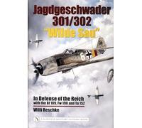 Jagdgeschwader 301/302 “Wilde Sau”: In Defense of the Reich with the Bf 109, Fw 190 and Ta 152
