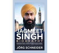 Jagmeet Singh Biography: Champion of Equity, Justice, and New Politics in Canada-The Story of the Sikh Leader Who Changed Canadian Politics