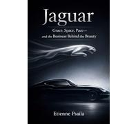 Jaguar: Grace, Space, Pace-and the Business Behind the Beauty (Complete Histories of the World's Car Makers)