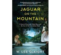 Jaguar on the Mountain: A Story of Gertrude Duby Blom and the Last of the Lacandona Maya