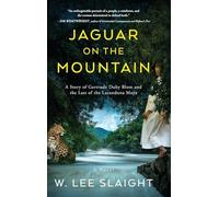 Jaguar on the Mountain: A Story of Gertrude Duby Blom and the Last of the Lacandona Maya