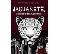 Jaguaretê: A Cidade Dos Coronéis (ebook)