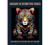 Jaguars in Geometric Grace: 100 Pages of Relaxing Big Cat Designs