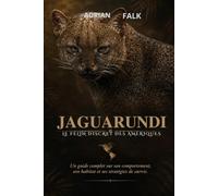 Jaguarundi : le félin discret des Amériques: Un guide complet sur son comportement, son habitat et ses stratégies de survie..