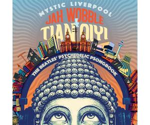 JAH WOBBLE & TIAN QIYI - MYSTIC LIVERPOOL - THE BEATLES' PSYCHEDELIC PSONGBOOK