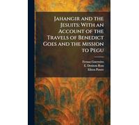 Jahangir and the Jesuits: With an Account of the Travels of Benedict Goes and the Mission to Pegu
