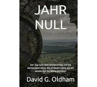 JAHR NULL: Der Tag nach dem letzten Krieg und die viertausend Jahre, die es dauern wird, bis wir wieder auf die Beine kommen