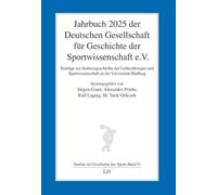 Jahrbuch 2025 der Deutschen Gesellschaft für Geschichte der Sportwissenschaft e.V.: Beiträge zur Institutsgeschichte der Leibesübungen und Sportwissenschaft an der Universität Marburg: 33