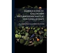 Jahrbuch Der St. Gallischen Naturwissenschaftlichen Gesellschaft