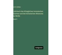 Jahrbuch des Königlichen botanischen Gartens und des botanischen Museums zu Berlin: Band I