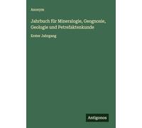 Jahrbuch für Mineralogie, Geognosie, Geologie und Petrefaktenkunde: Erster Jahrgang