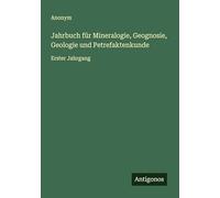 Jahrbuch für Mineralogie, Geognosie, Geologie und Petrefaktenkunde: Erster Jahrgang