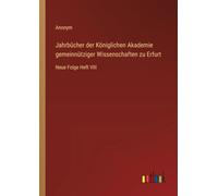 Jahrbücher der Königlichen Akademie gemeinnütziger Wissenschaften zu Erfurt: Neue Folge Heft VIII