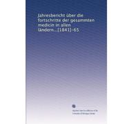 Jahresbericht Ã1/4ber die fortschritte der gesammten medicin in allen ländern...[1841]-65: Volume 43