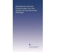 Jahresbericht über die Erscheinungen auf dem Gebiete der germanischen Philologie: Volume 2