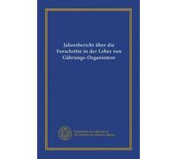 Jahresbericht über die Forschritte in der Lehre von Gährungs-Organismen (v.11 (1900))