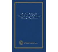 Jahresbericht über die Forschritte in der Lehre von Gährungs-Organismen (v.18 (1907))