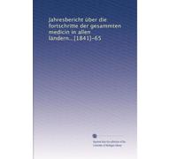 Jahresbericht über die fortschritte der gesammten medicin in allen ländern...[1841]-65: Volume 19