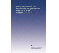Jahresbericht über die fortschritte der gesammten medicin in allen ländern...[1841]-65: Volume 39