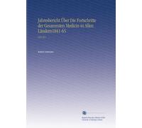 Jahresbericht Über Die Fortschritte der Gesammten Medicin in Allen Ländern1841-65: 1854 Pt.2
