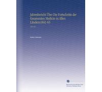 Jahresbericht Über Die Fortschritte der Gesammten Medicin in Allen Ländern1841-65: 1855 Pt.1
