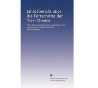 Jahresbericht über die Fortschritte der Tier-Chemie: Oder der physiologischen, pathologischen und Immuno-Chemie und der Pharmakologie: Volume 3