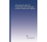 Jahresbericht über die Fortschritte und Leistungen auf dem Gebiete der Hygiene: Volume 30