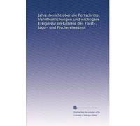 Jahresbericht über die Fortschritte, Veröffentlichungen und wichtigere Ereignisse im Gebiete des Forst-, Jagd- und Fischereiwesens: Volume 10