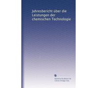 Jahresbericht über die Leistungen der chemischen Technologie: Volume 38