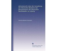 Jahresbericht über die Verwaltung der Deutschen Bücherei des Börsenvereins der Deutschen Buchhändler zu Leipzig