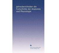 JahresberichtÃ1/4ber die Fortschritte der Anatomie und Physiologie: Volume 12