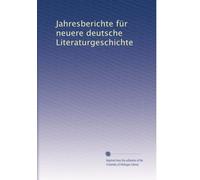 Jahresberichte für neuere deutsche Literaturgeschichte: Volume 27