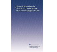 Jahresberichte über die Fortschritte der Anatomie und Entwicklungsgeschichte: Volume 1