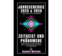 Jahresenergie 2025 & 2026 nach dem Maya Kalender. Zeitgeist und Phänomene: Must-have, um die aktuelle Zeit aus spiritueller Sicht zu verstehen!