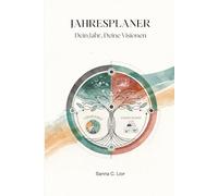 Jahresplaner- Dein Jahr, Deine Visionen.: gestalte nicht nur dein Jahr, gestalte dein neues Leben. Werde die beste Version deiner selbst und verwandle ... dem Weg zu mehr Klarheit und innerer Stärke.