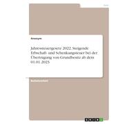 Jahressteuergesetz 2022. Steigende Erbschaft- und Schenkungsteuer bei der Übertragung von Grundbesitz ab dem 01.01.2023