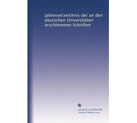 Jahresverzeichnis der an den deutschen Universitäten erschienenen Schriften: Volume 3