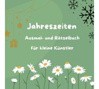 Jahreszeiten Ausmal- und Rätselbuch für kleine Entdecker: Jahreszeiten Ausmal- und Rätselbuch. Entdecken, malen und Rätseln.