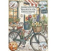 jahreszeiten malbuch für erwachsene: 50 magische Szenen durch Frühling, Sommer, Herbst und Winter - Ein saisonales Ausmalbuch zur Entspannung und Stressabbau