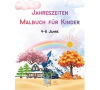 Jahreszeiten Malbuch für Kinder: Verschiedene lebendige Ausmalbilder für Kinder von 4 - 6 Jahren, Kreativität fördern mit dem Jahreszeiten Malbuch für Kinder, ein tolles Geschenk für kleine kreative Köpfe